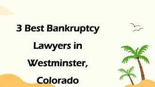 3 Best Bankruptcy Lawyers in Westminster, Colorado | Debt Relief Attorneys