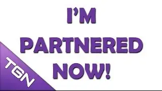 I'm Partnered Now! (with TGN)