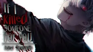 NightCore  ~ If i killed someone for you
