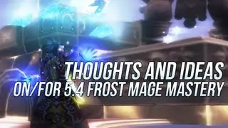 Thoughts and Ideas on/for 5.4 Frost Mage Mastery | 9 / 20