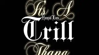 HunidLos - It's A Trill Thang
