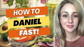How to Do a Daniel Fast - Daniel Fasting Instructions and Bible Study