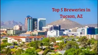 Top 5 Breweries in Tucson, AZ