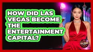 How Did Las Vegas Become The Entertainment Capital?
