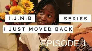 #IJMB (I JUST MOVED BACK) SERIES II Episode 1