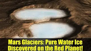 Mars Glaciers: Pure Water Ice Discovered on the Red Planet!
