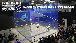 Week 3 - Finals Day Livestream - UNSQUASHABLE Premier Squash League - SQUASHXL