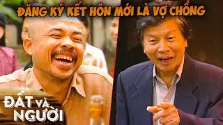 Phải đưa cô Tho đi đăng ký kết hôn thì mới được là vợ chồng | Đất Và Người | Phim Việt Nam VTV