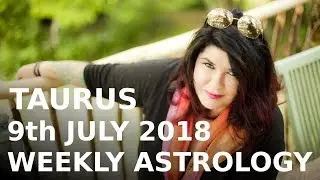 Taurus Weekly Astrology 9th July 2018