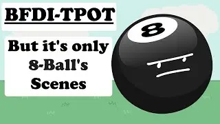 BFDI-TPOT But it's only 8-Ball's Scenes
