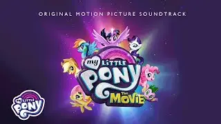 My Little Pony: The Movie (2017) - Soundtrack (With Scores)