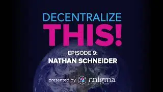 Decentralize This! #9 - Nathan Schneider