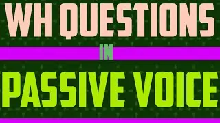 HOW TO USE WH QUESTIONS IN PASSIVE VOICE