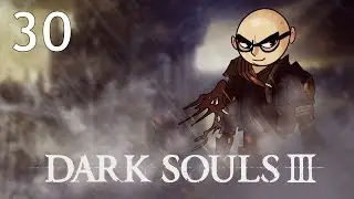 Northernlion Plays - Dark Souls III - Episode 30