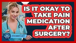 Is It Okay To Take Pain Medication After Surgery? - After Surgery Clarity