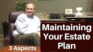 Three Aspects To Maintaining Your Living Trust Based Estate Plan