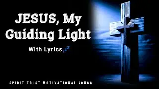 Jesus, My Guiding Light with Lyrics - Christian Hymns & Songs