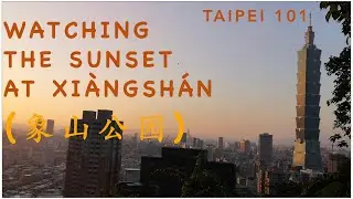 Taiwan - Watching Sunset at XiangShan Park 象山公園 (Taipei)
