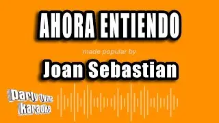 Joan Sebastian - Ahora Entiendo (Versión Karaoke)
