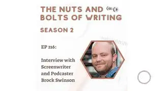 EP 216: Interview with Screenwriter and Podcaster Brock Swinson | The Nuts and Bolts of Writing