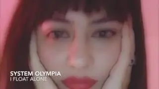 SYSTEM OLYMPIA -- I FLOAT ALONE