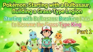 Pok&eacute;mon: Starting with a Bulbasaur, Building a Grass-Type Legion!#pokemon  #ashketchum