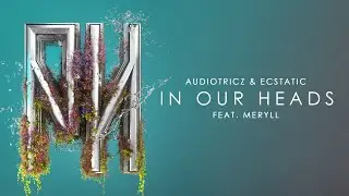 Audiotricz & Ecstatic - In Our Heads (feat. MERYLL) (Official Video)