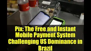 Pix: The Free and Instant Mobile Payment System Challenging US Dominance in Brazil