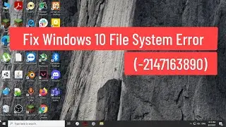 Fix Windows 10 File System Error (-2147163890)