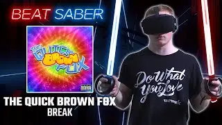 The Quick Brown Fox - Break (Expert+ 91.27%) [Beat Saber]