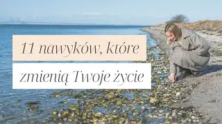 11 nawyków, które zmienią Twoje życie