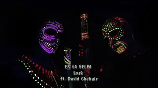 Lozk ::: En la Selva Ft. David Chebair ::: Video Oficial