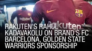 Rakuten&rsquo;s Rahul Kadavakolu On Brand's FC Barcelona, Golden State Warriors Sponsorship