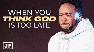 When You Think God Is Too Late | Jerry Flowers