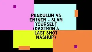 Pendulum vs  Eminem - Slam Yourself (Daxtron's Last Shot Mashup)