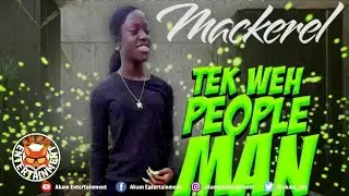 Mackerel - Tek Weh People Man (Goodie Goodie) April 2019