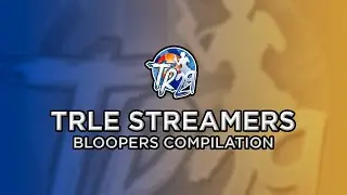 #TR29 Event ─ TRLE Streamers Bloopers Compilation