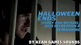 Halloween Ends [Corey and Michael] 2025 Recreation & Reimagining | K-G's Recreations