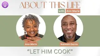 &ldquo;Let Him Cook&rdquo; with Naheem Garcia