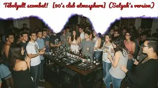 T&eacute;bolyult szombat !   [90's club atmosphere]  (Satyak's version)