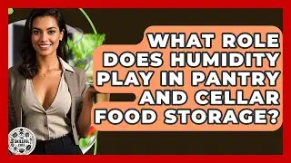 What Role Does Humidity Play In Pantry And Cellar Food Storage? - The Skillful Chef