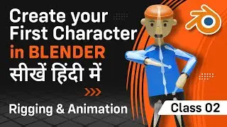 Create Your First Character in Blender | Class 02 | Rigging and Animation | In Hindi