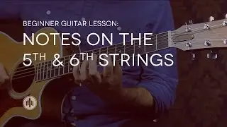 Beginner Guitar Lesson 9 | Notes on the 5th & 6th Strings