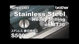 Brother SPEEDIO S500Xd2 - Stainless Steel Heavy Milling