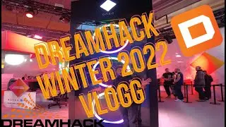 DREAMHACK WINTER 2022 | VLOGG