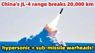 China's JL-4 range breaks 20,000 km, China's Nuclear Deterrence Rewriting the Strategic Balance?