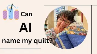 Can Chat GPT help me to name my quilt? Use AI for QUILT NAME inspiration!