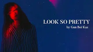 Gun Boi Kaz - LOOK SO PRETTY (Official Lyric Video)