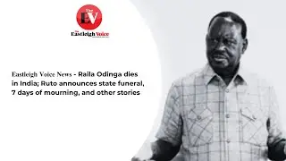 𝐄𝐚𝐬𝐭𝐥𝐞𝐢𝐠𝐡 𝐕𝐨𝐢𝐜𝐞 𝐍𝐞𝐰𝐬 - Raila Odinga dies in India; Ruto announces state funeral, 7 days of mourning