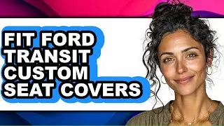 How To Fit Ford Transit Custom Seat Covers - Full Guide